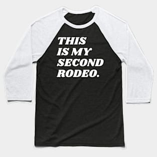 "This is my second rodeo." in plain white letters - cos you're not the noob, but barely Baseball T-Shirt